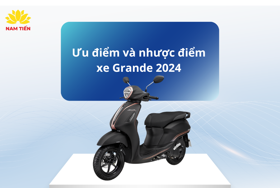Ưu điểm và nhược điểm xe Grande 2024