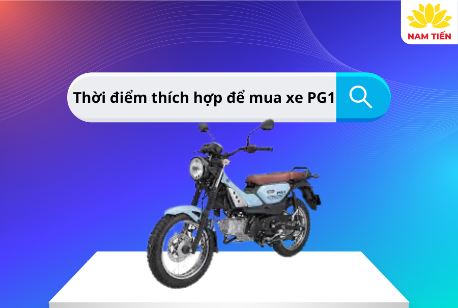 Thời điểm thích hợp để mua xe PG1
